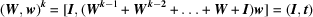 [({\bi W}, {\bi w})^{\bi k} = [{\bi I}, ({\bi W}^{{\bi k} - 1} + {\bi W}^{{\bi k} - {\bf 2}} + \ldots + {\bi W} + {\bi I}) {\bi w}] = ({\bi I}, {\bi t})]