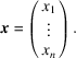 [{\bi x} = \pmatrix{x_{1}\hfill\cr \vdots\cr x_{n}\hfill\cr}.]