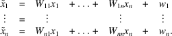 [\matrix{\tilde{x}_{1} &= &W_{11} x_{1} &+\ {\ldots}\ + &W_{1n} x_{n} &+ &w_{1}\hfill\cr \phantom{\;}\vdots\hfill &= &\vdots & &\vdots & &\phantom{\;}\vdots\hfill\cr \tilde{x}_{n} &= &W_{n1} x_{1} &+\ {\ldots}\ + &W_{nn} x_{n} &+ &w_{n}.\hfill\cr}]