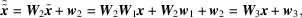 [\tilde{\tilde{{\bi x}}} = {\bi W}_{2} \tilde{{\bi x}} + {\bi w}_{2} = {\bi W}_{2} {\bi W}_{1} {\bi x} + {\bi W}_{2} {\bi w}_{1} + {\bi w}_{2} = {\bi W}_{3} {\bi x} + {\bi w}_{3},]