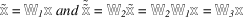 [\specialfonts\tilde{\bbsf x} = {\bbsf{W}}_{1} {\bbsf x} \hbox{ and } \tilde{\tilde{\bbsf x}} = {\bbsf{W}}_{2} \tilde{\bbsf x} = {\bbsf{W}}_{2} {\bbsf{W}}_{1} {\bbsf x} = {\bbsf{W}}_{3} {\bbsf x}]