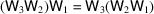 [(\hbox{\sf W}_{3}\hbox{\sf W}_{2})\hbox{\sf W}_{1} = \hbox{\sf W}_{3}(\hbox{\sf W}_{2}\hbox{\sf W}_{1})]