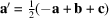 [{\bf a}' = {1 \over 2}(- {\bf a} + {\bf b} + {\bf c})]