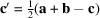 [{\bf c}' = {1 \over 2}({\bf a} + {\bf b} - {\bf c})]