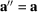 [{\bf a}'' = {\bf a}]