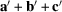 [{\bf a}' + {\bf b}' + {\bf c}']