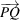 [\overrightarrow{PQ}]