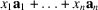 [x_{1}{\bf a}_{1} \;{+} \ldots {+}\; x_{n}{\bf a}_{n}]