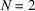 [N = 2]