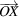 [\overrightarrow{OX}]