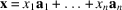 [{\bf x} = x_{1}{\bf a}_{1} + \ldots + x_{n}{\bf a}_{n}]