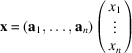 [{\bf x} = ({\bf a}_{1}, \ldots, {\bf a}_{n}) \pmatrix{x_{1}\hfill\cr \vdots\cr x_{n}\hfill\cr}]
