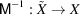 [\hbox{\sf M}^{-1}: \tilde{X} \rightarrow X]