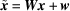 [\tilde{{\bi x}} = {\bi W}{\bi x} + {\bi w}]