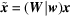 [\tilde{{\bi x}} = ({\bi W}| {\bi w}){\bi x}]