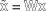 [\specialfonts\tilde{\bbsf x} = {\bbsf W}{\bbsf x}]