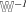 [\specialfonts{\bbsf W}^{-1}]