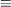 [\equiv]