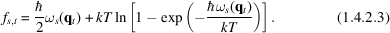 [f_{s,t} = {\hbar \over 2} \omega_{s} ({\bf q}_{t}) + kT \ln \left[1 - \exp \left(-{\hbar \omega_{s} ({\bf q}_{t}) \over kT}\right)\right]. \eqno(1.4.2.3)]