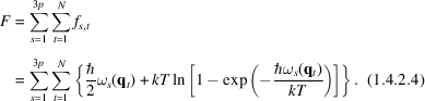 [\openup6pt\eqalignno{F &= \sum\limits_{s = 1}^{3p} \sum\limits_{t = 1}^{N} f_{s,t}&\cr &= \sum\limits_{s = 1}^{3p} \sum\limits_{t = 1}^{N} \left\{{\hbar \over 2} \omega_{s} ({\bf q}_{t}) + kT\ln \left[1 - \exp \left(-{\hbar \omega_{s} ({\bf q}_{t}) \over kT}\right)\right]\right\}.&(1.4.2.4)\cr}]