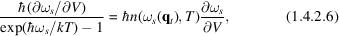 [{\hbar (\partial \omega_{s}/\partial V) \over \exp (\hbar \omega_{s}/kT) - 1} = \hbar n (\omega_{s} ({\bf q}_{t}), T) {\partial \omega_{s} \over \partial V}, \eqno(1.4.2.6)]