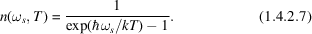[n (\omega_{s}, T) = {1 \over \exp (\hbar \omega_{s}/kT) - 1}. \eqno(1.4.2.7)]