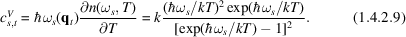 [c_{s,t}^{V} = \hbar \omega_{s} ({\bf q}_{t}) {\partial n (\omega_{s}, T) \over \partial T} = k {(\hbar \omega_{s}/kT)^{2} \exp (\hbar \omega_{s}/kT) \over [\exp (\hbar \omega_{s}/kT) - 1]^{2}}. \eqno(1.4.2.9)]