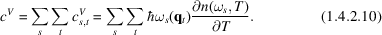 [c^{V} = \sum\limits_{s} \sum\limits_{t} c_{s,t}^{V} = \sum\limits_{s} \sum\limits_{t} \hbar \omega_{s} ({\bf q}_{t}) {\partial n (\omega_{s}, T) \over \partial T}. \eqno(1.4.2.10)]