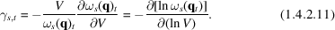 [\gamma_{s,t} = -{V \over \omega_{s} ({\bf q})_{t}} {\partial \omega_{s} ({\bf q})_{t} \over \partial V} = -{\partial [\ln \omega_{s} ({\bf q}_{t})] \over \partial (\ln V)}. \eqno(1.4.2.11)]