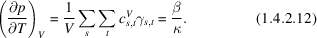 [\left({\partial p \over \partial T}\right)_{V} = {1 \over V} \sum\limits_{s} \sum\limits_{t} c_{s,t}^{V} \gamma_{s,t} = {\beta \over \kappa}. \eqno(1.4.2.12)]