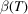 [\beta (T)]
