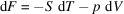 [\hbox{d}F = -S\,\,\hbox{d}T - p\,\,\hbox{d}V]