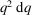 [q^{2}\ \hbox{d}q]