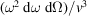 [(\omega^{2}\ \hbox{d}\omega\ \hbox{d}\Omega)/v^{3}]