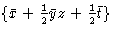 $\{\bar{x}+{1\over2}\bar{y}z+{1\over2}\bar{t}\}$