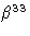 $\beta^{33}$