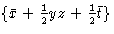 $\{\bar{x}+{1\over2}yz+{1\over2}\bar{t}\}$