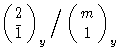 $\pmatrix{2 \cr \bar{1}}_y/\pmatrix{m
\cr 1}_y$