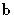 $\mathbf{b}$